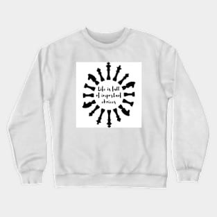 Life is full of important choices Chess Crewneck Sweatshirt